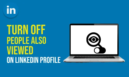 How to Turn Off 'People also Viewed' on LinkedIn Profile